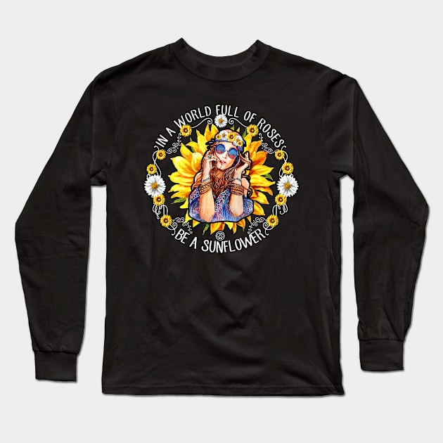 In A World Full Of Roses Be A Sunflower Long Sleeve T-Shirt by heryes store